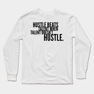 Hustle beats talent when talent doesn't hustle Long Sleeve T-Shirt